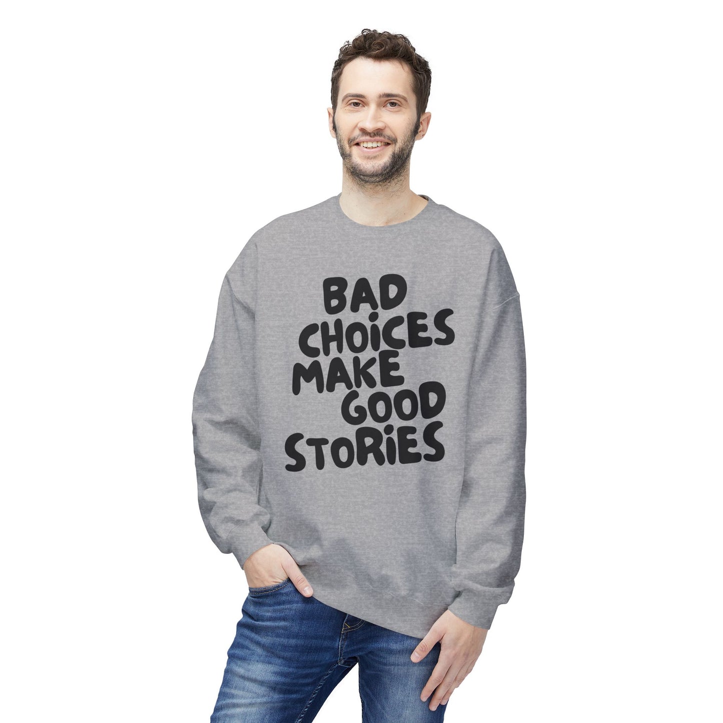 Bad Choices Make Good Stories Sweatshirt