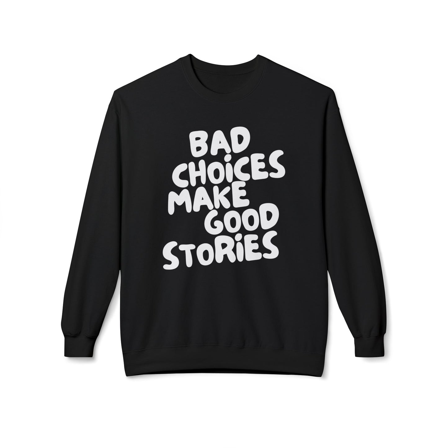 Bad Choices Make Good Stories Sweatshirt