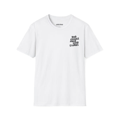 Bad Choices Make Good Stories T-Shirt