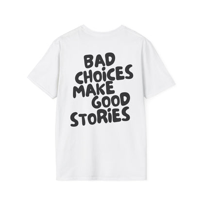Bad Choices Make Good Stories T-Shirt