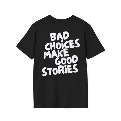 Bad Choices Make Good Stories T-Shirt