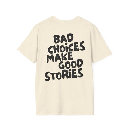 Bad Choices Make Good Stories T-Shirt