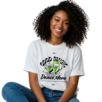 Good Music, Dance More T-Shirt