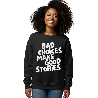 Bad Choices Make Good Stories Sweatshirt