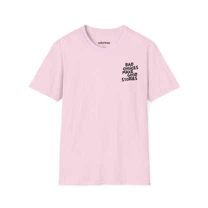 Bad Choices Make Good Stories T-Shirt