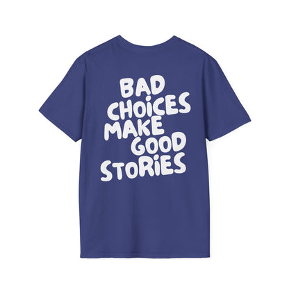 Bad Choices Make Good Stories T-Shirt