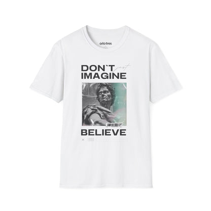 Don’t Just Imagine, Believe T-Shirt