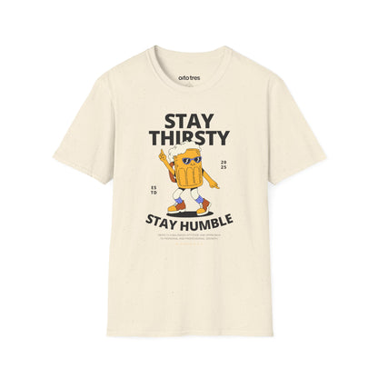 Stay Thirsty Stay Humble T-Shirt